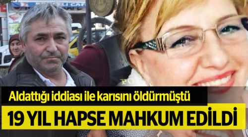 O koca 19 yıl hapse mahkum edildi