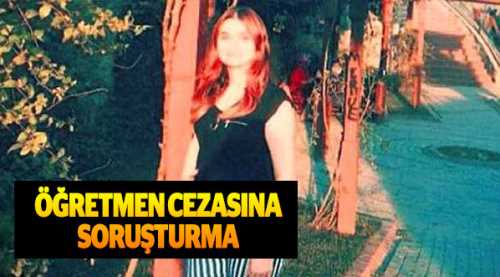 Öğretmenin verdiği cezaya soruşturma