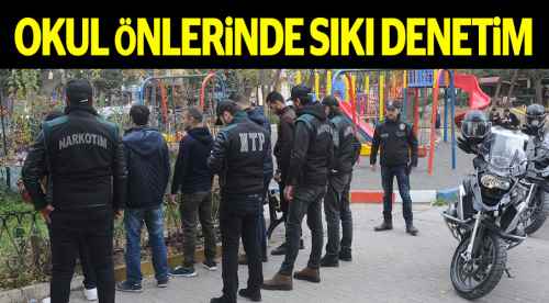 Okul çevrelerinde sıkı denetim