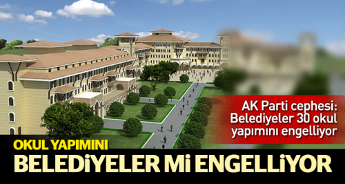 Okul yapımını belediyeler mi engelliyor?