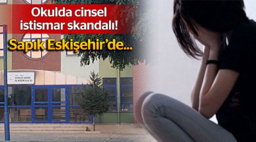 Okulda cinsel istismar skandalı! Eskişehir'e yerleşti