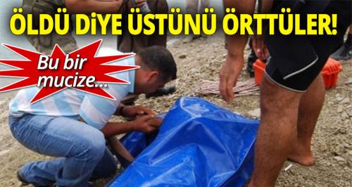 Öldü diye üzerini bile örttüler ama...