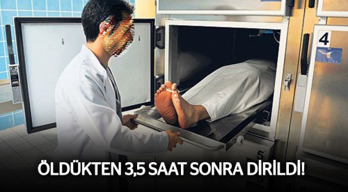 Öldükten tam 3.5 saat sonra dirildi
