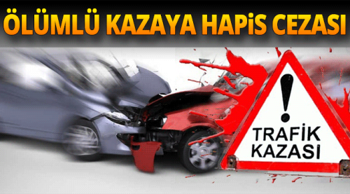 Ölümlü trafik kazasına hapis cezası