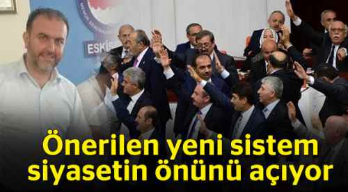 Önerilen yeni sistem siyasetin önünü açıyor