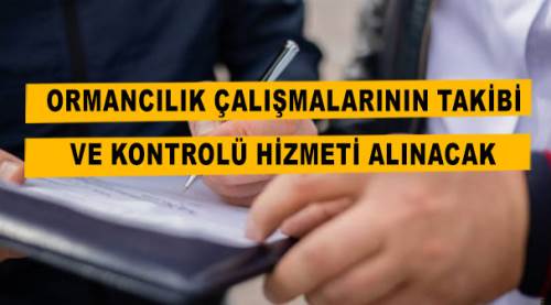 Ormancılık çalışmalarının takibi ve kontrolü hizmeti alınacak