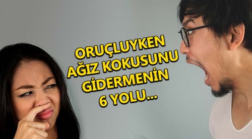 Oruçken ağız kokusunu gidermenin 6 yolu