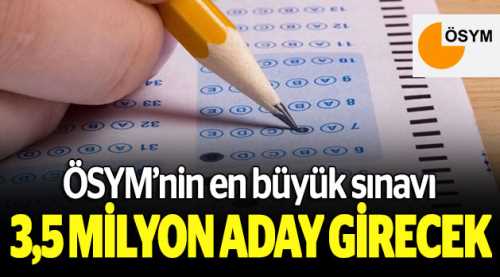 ÖSYM'nin en büyük sınavı, 3,5 milyon aday