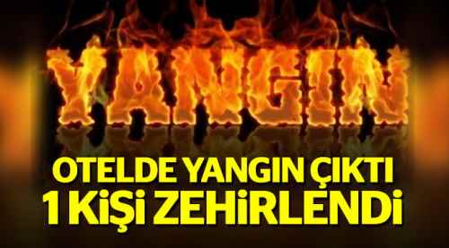 Otelde yangın çıktı 1 kişi zehirlendi