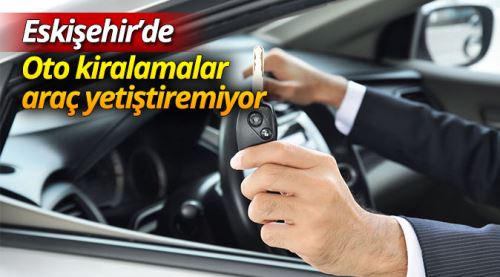 Oto kiralamalar araç yetiştiremiyor