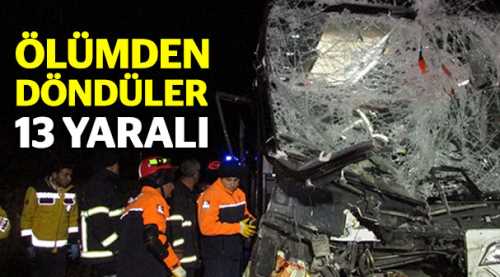 Otobüs kamyona çarptı: 13 yaralı