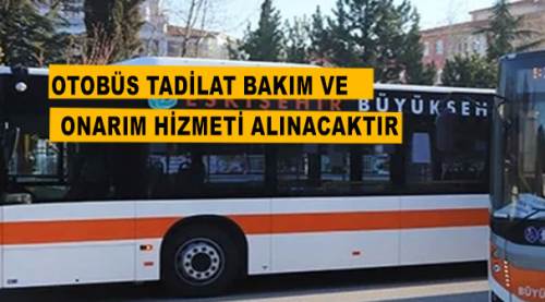 Otobüs tadilat bakım ve onarım hizmeti alınacaktır