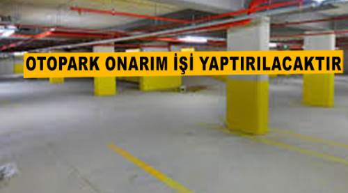 Otopark onarım işi yaptırılacaktır