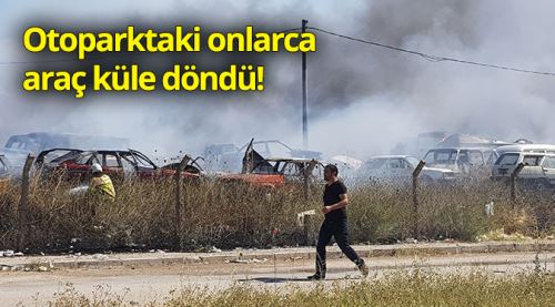 Otoparkta onlarca araç küle döndü!