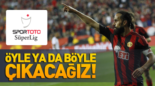 Öyle yada böyle çıkacağız!