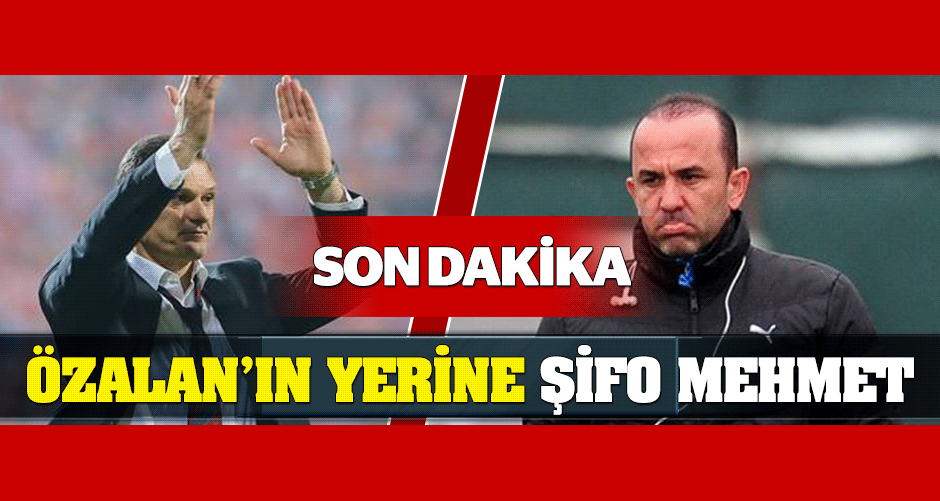 Özalan'ın yerine Şifo Mehmet