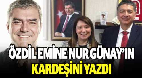 Özdil Emine Nur Günay'ın kardeşini yazdı