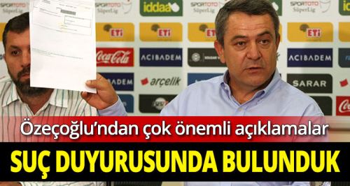 Özeçoğlu: Suç duyurusunda bulunduk