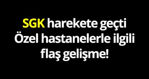 Özel hastanelerle ilgili flaş gelişme