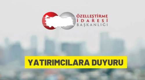 Özelleştirme İdaresi Başkanlığı'ndan yatırımcılara duyuru