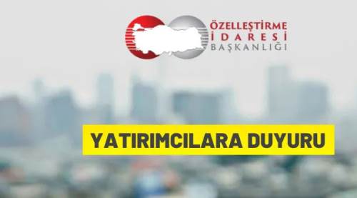 Özelleştirme İdaresi Başkanlığı'ndan yatırımcılara duyuru