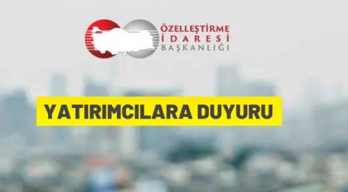 Özelleştirme İdaresi Başkanlığı'ndan yatırımcılara duyuru