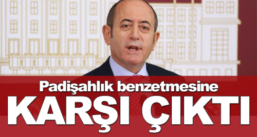 Padişahlık benzetmesine karşı çıktı