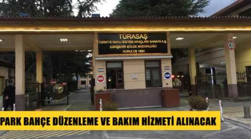 Park bahçe düzenleme ve bakım hizmeti alınacak