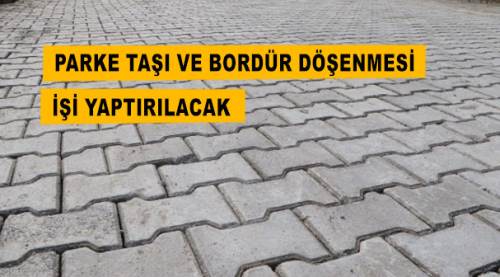 Parke taşı ve bordür döşenmesi işi yaptırılacak