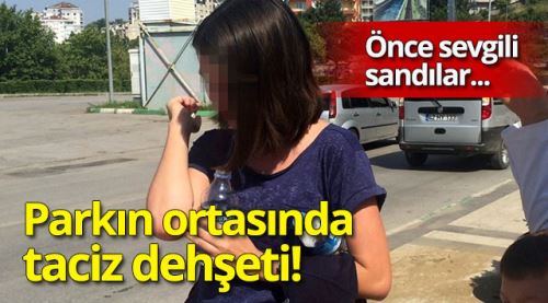 Parkta taciz dehşeti!