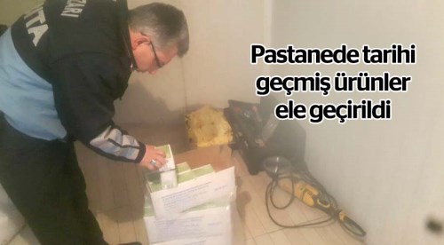 Pastanede tarihi geçmiş ürünler ele geçirildi