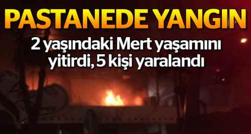 Pastanede yangın: 1 ölü, 5 yaralı