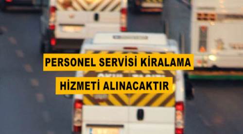 Personel servisi kiralama hizmeti alınacaktır