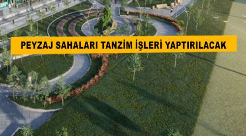 Peyzaj sahaları tanzim işleri yaptırılacak