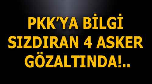 PKK'ya bilgi sızdıran askerler yakalandı