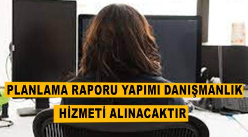 Planlama raporu yapımı danışmanlık hizmeti alınacaktır