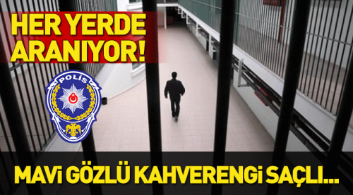 Polis her yerde onu arıyor!