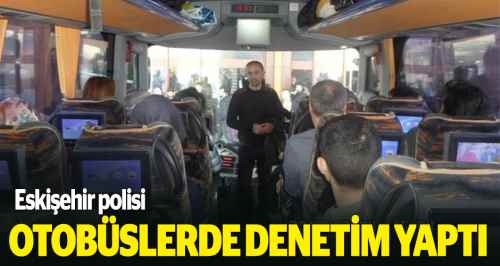 Polis otobüslerde denetleme yaptı