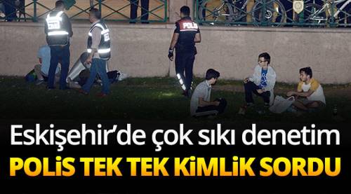 Polis tek tek kimliklere baktı