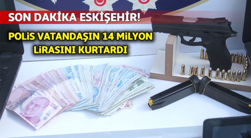 Polis vatandaşın 4 milyon lirasını kurtardı!