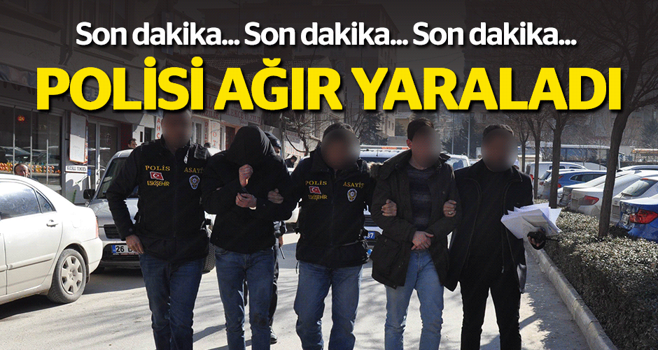 Polisi bıçakla ağır yaraladı