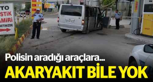 Polisin aradığı araç benzin bile alamayacak