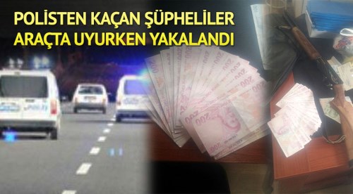 Polisten kaçan şüpheliler uyurken yakalandı