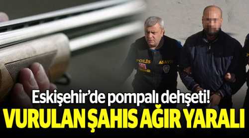 Pompalı dehşet: 1 yaralı