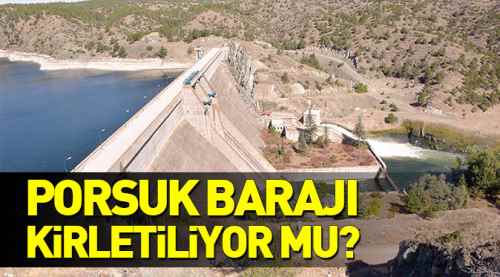 Porsuk barajı kirletiliyor mu!