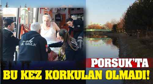 Porsuk'ta bu kez korkulan olmadı!