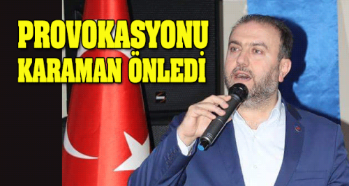 Provokasyonu Karaman önledi