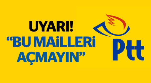 PTT'den "bu mailleri açmayın" uyarısı