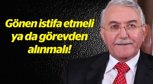 Rektör Hasan Gönen istifa etmeli ya da görevden alınmalı