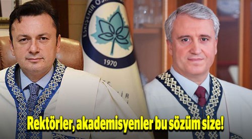 Rektörler, akademisyenler bu sözüm size!